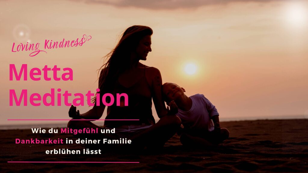 Metta Meditation und Liebevolle Güte mit Kindern üben